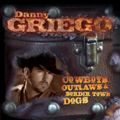 Cowboys, Outlaws & Border Town Dogs - Danny Griego