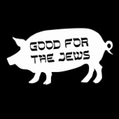Good for the Jews - They Tried to Kill Us, We Survived, Let's Eat