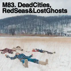 Dead Cities, Red Seas & Lost Ghosts - M83