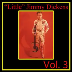 "Little" Jimmy Dickens, Vol. 3 - Little Jimmy Dickens "Little" Jimmy Dickens, Vol. 3 - Little Jimmy Dickens