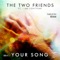 Your Song (Farleon Remix) [feat. I Am Lightyear] - The Two Friends lyrics