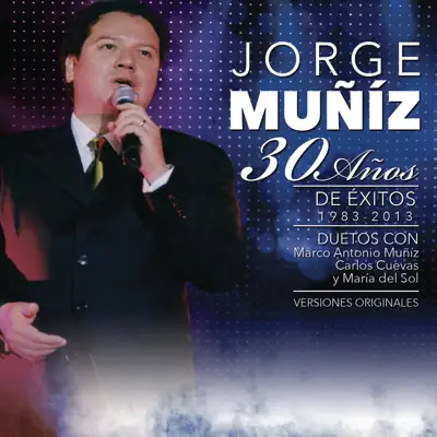 30 Años de Éxitos (1983-2013) - Jorge Muñiz 30 Años de Éxitos (1983-2013) - Jorge Muñiz