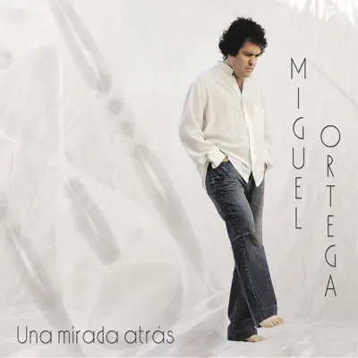 Una Mirada Atrás - Miguel Ortega
