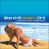 Ibiza Chill Session 2013...A Selection of Best Relaxing Music, 2013