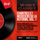 Chantres et musiciens de la Réforme, vol. 1 (Mono Version) - Marc Honegger, Les Chanteurs traditionnels de Paris & Maîtrise de l'Oratoire du Louvre