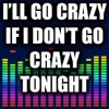 I'll Go Crazy If I Don't Go Crazy Tonight - Single