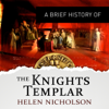 A Brief History of the Knights Templar: Brief Histories (Unabridged) - Helen Nicholson