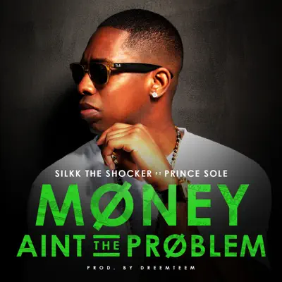 Money Ain't the Problem (feat. Prince Sole) [Radio Version] - Single - Silkk The Shocker