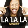 La La La (Workout Mix) - Single album lyrics, reviews, download