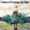 Colors of Lounge Del Mar (De Luxe Electronic Cafe and Relax Bar Chillout and Afterhour Sounds)