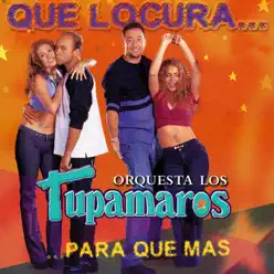 Qué Locura, Para Qué Más - Los Tupamaros Qué Locura, Para Qué Más - Los Tupamaros