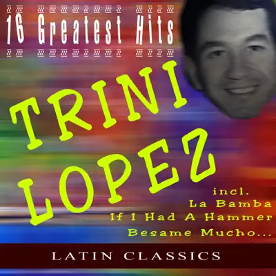Trini Lopez - 16 Greatest Hits - Trini Lopez
