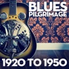 Blues Pilgrimage 1920 To 1950