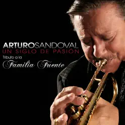 Un Siglo de Pasión - Arturo Sandoval Un Siglo de Pasión - Arturo Sandoval
