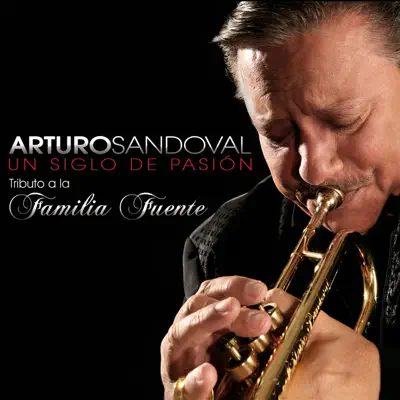 Un Siglo de Pasión - Arturo Sandoval Un Siglo de Pasión - Arturo Sandoval