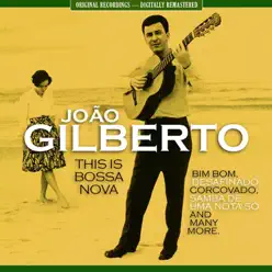 This Is Bossa Nova [Original Recordings - Remastered] - João Gilberto