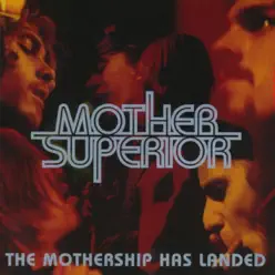 The Mothership Has Landed - Mother Superior The Mothership Has Landed - Mother Superior