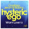 Want Love 2013 (Crazibiza & Jerome Robins vs Hysteric Ego) [2013 Rework] - Single