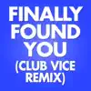 Finally Found You (Club Vice Remix) - Single album lyrics, reviews, download