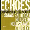 E.C.H.O.E.S (feat. Carine Bonnefoy, Raphaël Imbert, Thomas Savy, Simon Tailleu & Cédrick Bec) album lyrics, reviews, download