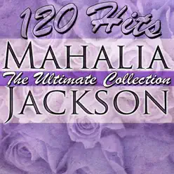 The Ultimate Collection: 125 Hits - Mahalia Jackson