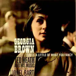 Georgia Brown Sings a Little of What You Fancy - Ted Heath Georgia Brown Sings a Little of What You Fancy - Ted Heath