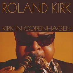 Roland Kirk: Kirk in Copenhagen - Roland Kirk Roland Kirk: Kirk in Copenhagen - Roland Kirk