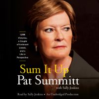 Pat Head Summitt & Sally Jenkins - Sum It Up: A Thousand and Ninety-Eight Victories, a Couple of Irrelevant Losses, and a Life in Perspective (Unabridged) artwork