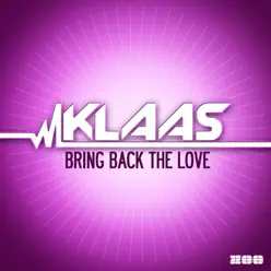 Bring Back the Love (Remixes) - EP - Klaas Bring Back the Love (Remixes) - EP - Klaas