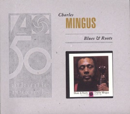 Blues & Roots (Bonus Track Version) by Charles Mingus on ...