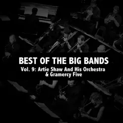 Best of the Big Bands, Vol. 9: Artie Shaw and His Orchestra & Gramercy Five - Artie Shaw Best of the Big Bands, Vol. 9: Artie Shaw and His Orchestra & Gramercy Five - Artie Shaw