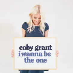 I Wanna Be the One - Single by Coby Grant album reviews, ratings, credits