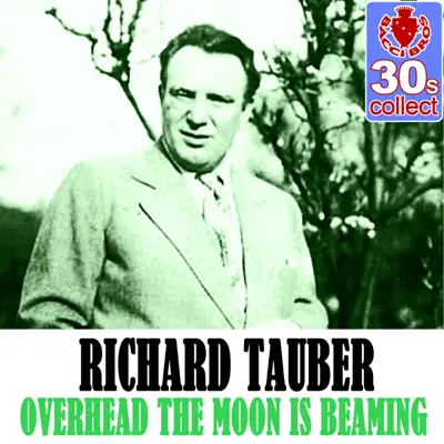 Overhead the Moon Is Beaming (Remastered) - Single - Richard Tauber Overhead the Moon Is Beaming (Remastered) - Single - Richard Tauber