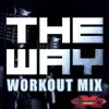 The Way Workout Mix (feat. DJ DMX) - Single album lyrics, reviews, download