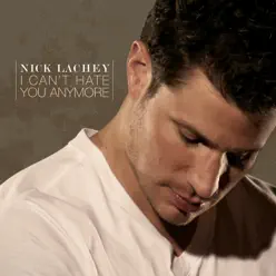 I Can't Hate You Anymore - Single - Nick Lachey