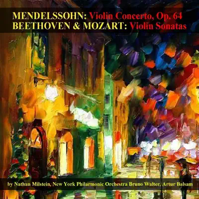 Mendelssohn: Violin Concerto, Op. 64 - Beethoven & Mozart: Violin Sonatas - Nathan Milstein Mendelssohn: Violin Concerto, Op. 64 - Beethoven & Mozart: Violin Sonatas - Nathan Milstein
