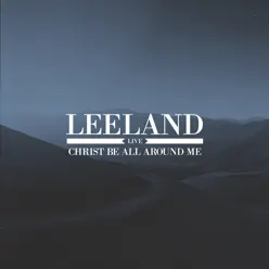 Christ Be All Around Me - Live - Leeland