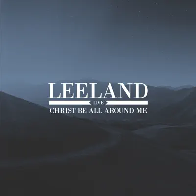 Christ Be All Around Me - Live - Leeland