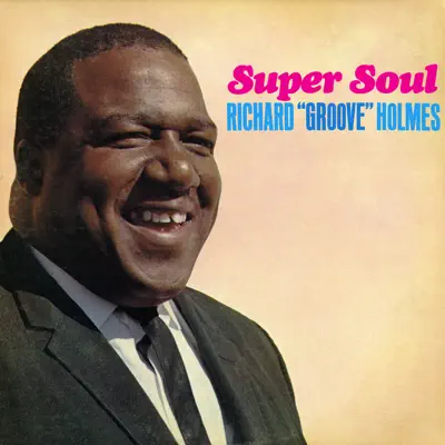Super Soul - Richard 'Groove' Holmes Super Soul - Richard 'Groove' Holmes