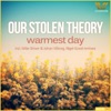 Our Stolen Theory - Warmest Day