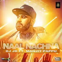 Naal Nachna (feat. Manjit Pappu) - Single by DJ JD album reviews, ratings, credits