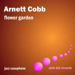 Flower Garden - Jazz Saxophone (Remastered) - Arnett Cobb Flower Garden - Jazz Saxophone (Remastered) - Arnett Cobb