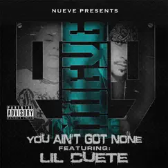 You Ain't Got None (feat. Lil Cuete) - Single by Nueve album reviews, ratings, credits