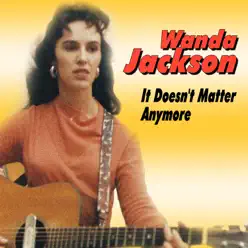 It Doesn't Matter Anymore - Wanda Jackson