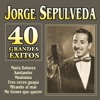 Jorge Sepúlveda - 40 Grandes Éxitos