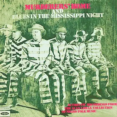 Murderers' Home and Blues in the Mississippi Night - Alan Lomax Murderers' Home and Blues in the Mississippi Night - Alan Lomax