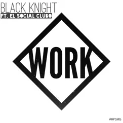 Work (feat. Social Club) - Single by Black Knight album reviews, ratings, credits