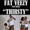 Thirsty - Fat Veezy lyrics