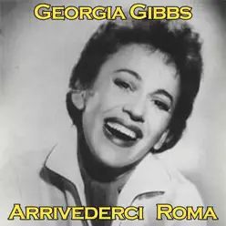 Arrivederci Roma - Single - Georgia Gibbs Arrivederci Roma - Single - Georgia Gibbs