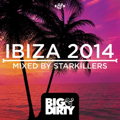 Big & Dirty Ibiza 2014 - Starkillers Big & Dirty Ibiza 2014 - Starkillers